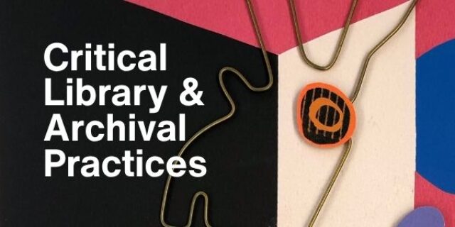 Critical Library and Archival Practices is written over an abstract figure of a rabbit made from wire and paper.