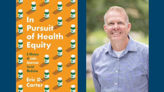 Composite image of Prof. Eric Carter's headshot and the cover of his book, In Pursuit of Health Equity A History of Latin American Social Medicine