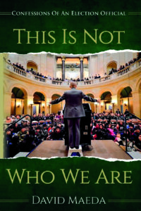 Cover of This Is Not Who We Are: Confessions of an Election Official by David Maeda, showing a courtroom-like setting with a judge’s bench and people in the background.