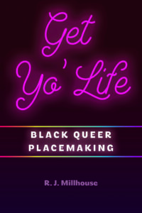 Cover of Get Yo’ Life: Black Queer Placemaking by R.J. Millhouse, featuring bold pink text on a black and purple background.