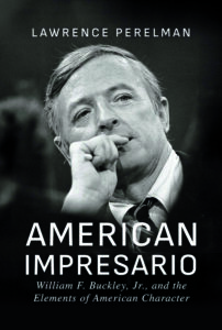 Cover of American Impresario: William F. Buckley, Jr., and the Elements of American Character by Lawrence Perelman, showing a black-and-white portrait of William F. Buckley Jr.