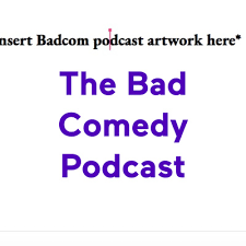 The Bad Comedy Podcast